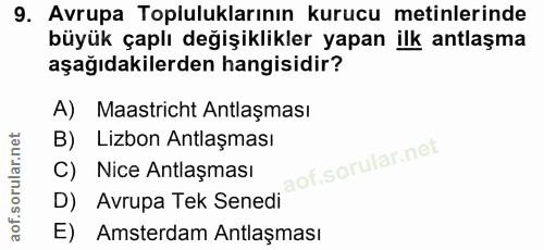 9. soru: Avrupa Topluluklarının kurucu metinlerinde büyük çaplı değişiklikler yapan ilk antlaşma aşağıdakilerden hangisidir? A…