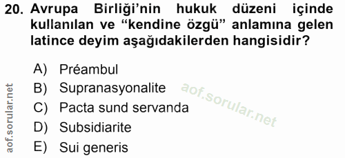 20. soru: Avrupa Birliği'nin hukuk düzeni içinde kullanılan ve "kendine özgü" anlamına gelen latince deyim aşağıdakilerden hang…