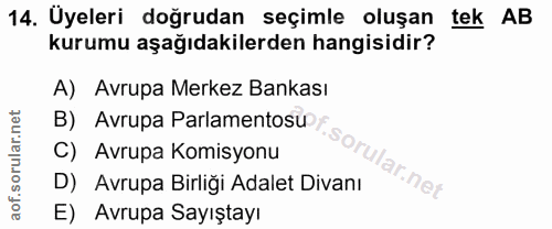 14. soru: Uyeleri doğrudan seçimle oluşan tek AB kurumu aşağıdakilerden hangisidir? A) Avrupa Merkez Bankası B) Avrupa Parlamen…