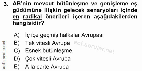 3. soru: AB'nin mevcut bütünleşme ve genişleme eş güdümüne ilişkin gelecek senaryoları içinde en radikal önerileri içeren aşağ…