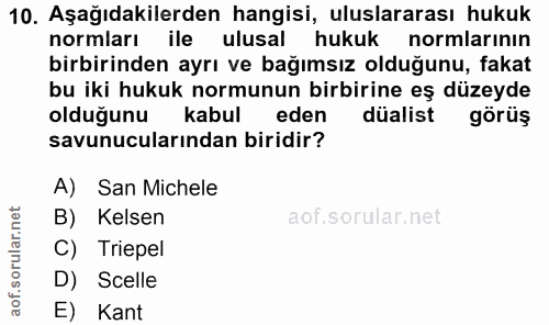 10. soru: Aşağıdakilerden hangisi, uluslararası hukuk normları ile ulusal hukuk normlarının birbirinden ayrı ve bağımsız olduğu…