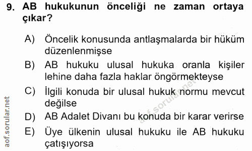 9. soru: AB hukukunun önceliği ne zaman ortaya çıkar? A) Öncelik konusunda antlaşmalarda bir hüküm düzenlenmişse B) AB hukuku…