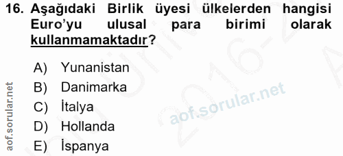 16. soru: Aşağıdaki Birlik üyesi ülkelerden hangisi Euro'yu ulusal para birimi olarak kullanmamaktadır? A) Yunanistan B) Danima…