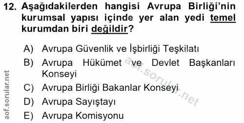 12. soru: Aşağıdakilerden hangisi Avrupa Birliği'nin kurumsal yapısı içinde yer alan yedi temel kurumdan biri değildir? A) Avru…