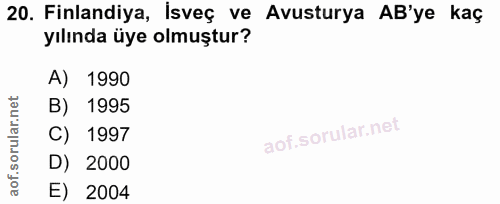 20. soru: Finlandiya, İsveç ve Avusturya AB'ye kaç yılında üye olmuştur? A) 1990 B) 1995 C) 1997 D) 2000 E) 2004