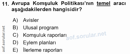 11. soru: Avrupa Komşuluk Politikası'nın temel aracı aşağıdakilerden hangisidir? A) Avisler B) Ulusal program C) Komşuluk rapor…