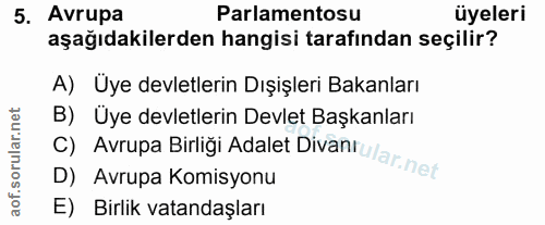 5. soru: Avrupa Parlamentosu üyeleri aşağıdakilerden hangisi tarafından seçilir? A) Üye devletlerin Dışişleri Bakanları B) Üye…