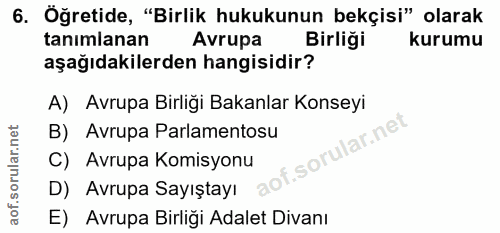 6. soru: Öğretide, "Birlik hukukunun bekçisi" olarak tanimlanan Avrupa Birliği kurumu aşağıdakilerden hangisidir? A) Avrupa Bi…