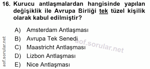 16. soru: Kurucu antlaşmalardan hangisinde yapılan değişiklik ile Avrupa Birliği tek tüzel kişilik olarak kabul edilmiştir? A)…