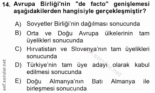 14. soru: Avrupa Birliği'nin "de facto" genişlemesi aşağıdakilerden hangisiyle gerçekleşmiştir? A) Sovyetler Birliği'nin dağılm…