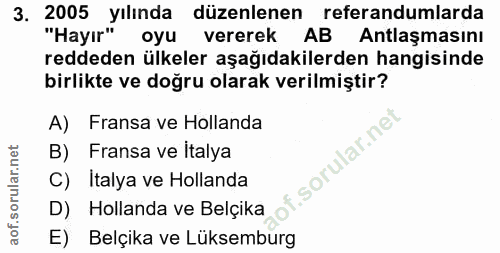 3. soru: 2005 yılında düzenlenen referandumlarda "Hayır" oyu vererek AB Antlaşmasını reddeden ülkeler aşağıdakilerden hangisin…