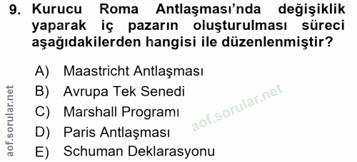 9. soru: Kurucu Roma Antlaşması'nda değişiklik yaparak iç pazarın oluşturulması süreci aşağıdakilerden hangisi ile düzenlenmiş…