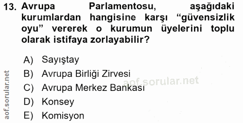 13. soru: Avrupa Parlamentosu, aşağıdaki kurumlardan hangisine karşı "güvensizlik oyu" vererek o kurumun üyelerini toplu olarak…