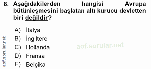 8. soru: Aşağıdakilerden hangisi Avrupa bütünleşmesini başlatan altı kurucu devletten biri değildir? A) Italya B) Ingiltere C)…