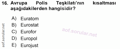 16. soru: Avrupa Polis Teşkilatı'nın kısaltması aşağıdakilerden hangisidir? A) Euratom B) Eurostat C) Eurofor D) Europol aof. E…