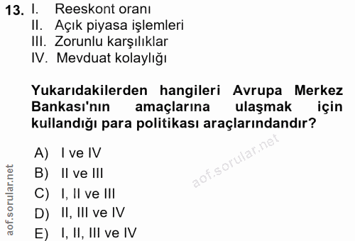 13. soru: I Reeskont oranı Il. Açık piyasa işlemleri Ill. Zorunlu karşılıklar IV. Mevduat kolaylığı Yukarıdakilerden hangileri…