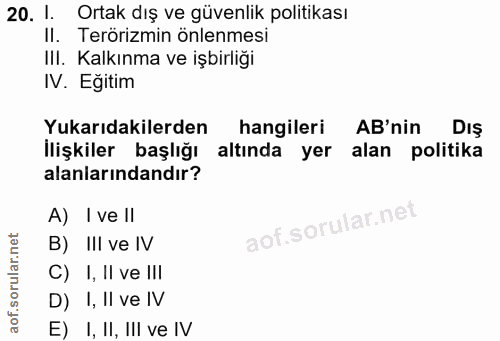 20. soru: 1. Ortak dış ve güvenlik politikası Terörizmin önlenmesi III. Kalkınma ve işbirliği IV. Eğitim Yukarıdakilerden hangi…