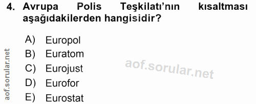 4. soru: Avrupa Polis Teşkilati'nın kısaltması aşağıdakilerden hangisidir? A) Europol B) Euratom C) Eurojust D) Eurofor E) Eur…