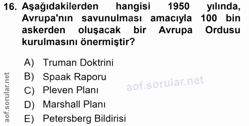 16. soru: Aşağıdakilerden hangisi 1950 yılında, Avrupa'nın savunulması amacıyla 100 bin askerden oluşacak bir Avrupa Ordusu kur…