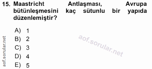 15. soru: Maastricht Antlaşması, Avrupa bütünleşmesini kaç sütunlu bir yapıda düzenlemiştir? A) 1 orular.net B) 2 C) 3 D) 4 aof…