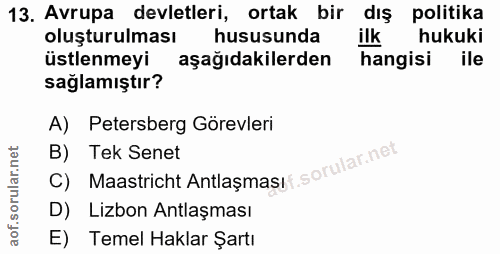 13. soru: Avrupa devletleri, ortak bir dış politika oluşturulması hususunda ilk hukuki üstlenmeyi aşağıdakilerden hangisi ile s…