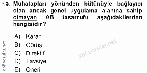 19. soru: Muhatapları yönünden bütünüyle bağlayıcı olan ancak genel uygulama alanına sahip olmayan AB tasarrufu aşağıdakilerden…