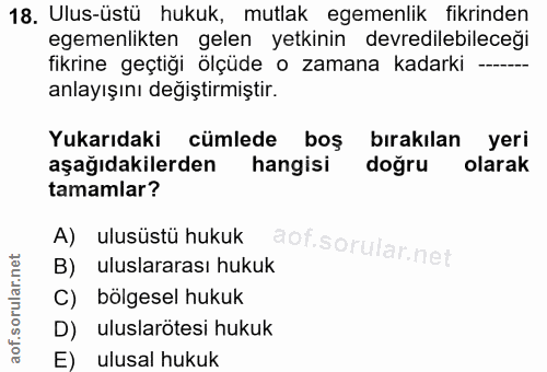 18. soru: Ulus-üstü hukuk, mutlak egemenlik fikrinden egemenlikten gelen yetkinin devredilebileceği fikrine geçtiği ölçüde o za…