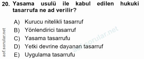 20. soru: Yasama usulü ile kabul edilen hukuki tasarrufa ne ad verilir? A) Kurucu nitelikli tasarruf B) Yönlendirici tasarruf a…