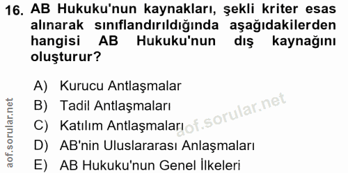 16. soru: AB Hukuku'nun kaynakları, şekli kriter esas alınarak sınıflandırıldığında aşağıdakilerden hangisi AB Hukuku'nun dış k…