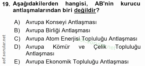 19. soru: Aşağıdakilerden hangisi, AB'nin kurucu antlaşmalarından biri değildir? A) Avrupa Konseyi Antlaşması B) Avrupa Birliği…