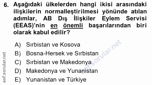 6. soru: Aşağıdaki ülkelerden hangi ikisi arasındaki ilişkilerin normalleştirilmesi yönünde atılan adımlar, AB Dış İlişkiler E…