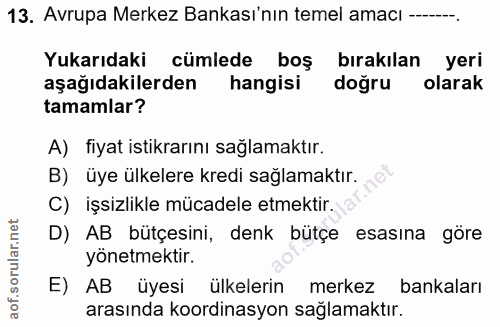 13. soru: Avrupa Merkez Bankası'nın temel amaci -...... Yukarıdaki cümlede boş bırakılan yeri aşağıdakilerden hangisi doğru ola…