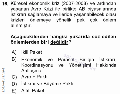 16. soru: Küresel ekonomik kriz (2007-2008) ve ardından yaşanan Avro Krizi ile birlikte AB piyasalarında istikrarı sağlamaya ve…