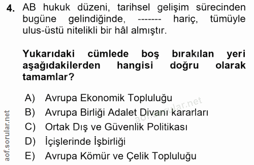 4. soru: AB hukuk düzeni, tarihsel gelişim sürecinden bugüne gelindiğinde, hariç, tümüyle ulus-üstü nitelikli bir hâl almıştır…