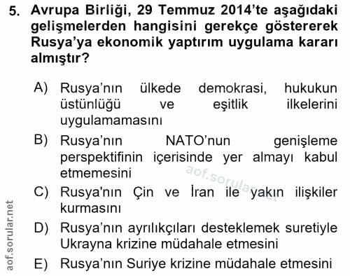 5. soru: Avrupa Birliği, 29 Temmuz 2014'te aşağıdaki gelişmelerden hangisini gerekçe göstererek Rusya'ya ekonomik yaptırım uyg…