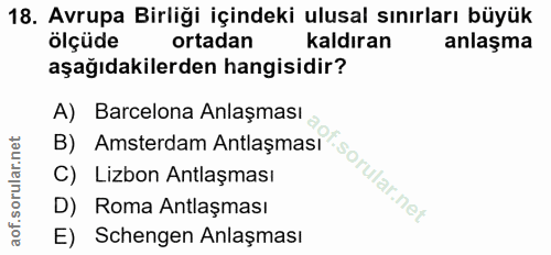 18. soru: Avrupa Birliği içindeki ulusal sınırları büyük ölçüde ortadan kaldıran anlaşma aşağıdakilerden hangisidir? A) Barcelo…