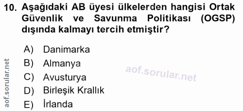 10. soru: Aşağıdaki AB üyesi ülkelerden hangisi Ortak Güvenlik ve Savunma Politikası (OGSP) dışında kalmayı tercih etmiştir? A)…