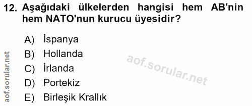 12. soru: Aşağıdaki ülkelerden hangisi hem AB'nin hem NATO'nun kurucu üyesidir? A) Ispanya B) Hollanda C) Irlanda D) Portekiz E…
