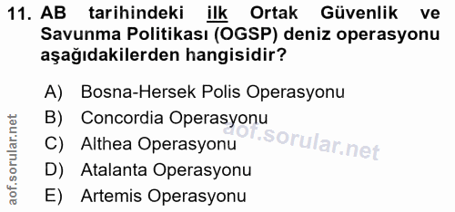 11. soru: AB tarihindeki ilk Ortak Güvenlik ve Savunma Politikası (OGSP) deniz operasyonu aşağıdakilerden hangisidir? A) Bosna-…
