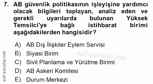 7. soru: AB güvenlik politikasının işleyişine yardımcı olacak bilgileri toplayan, analiz eden ve gerekli uyarılarda bulunan Yü…