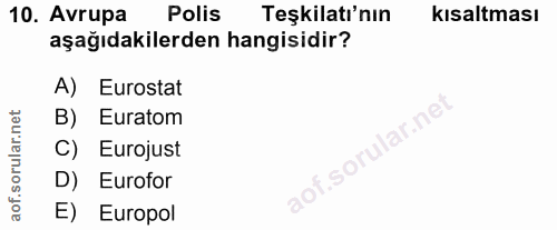 10. soru: Avrupa Polis Teşkilati'nın kısaltması aşağıdakilerden hangisidir? A) Eurostat B) Euratom ar.ne C) Eurojust of.so D) E…