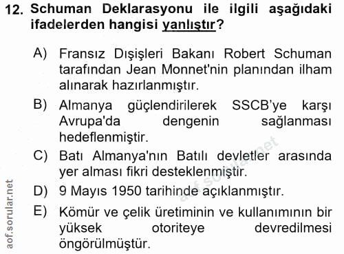 12. soru: Schuman Deklarasyonu ile ilgili aşağıdaki ifadelerden hangisi yanlıştır? A) Fransız Dışişleri Bakanı Robert Schuman t…