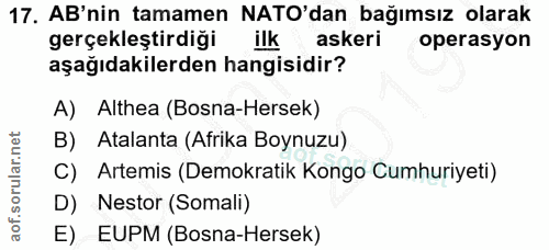 17. soru: AB'nin tamamen NATO'dan bağımsız olarak gerçekleştirdiği ilk askeri operasyon aşağıdakilerden hangisidir? A) Althea (…