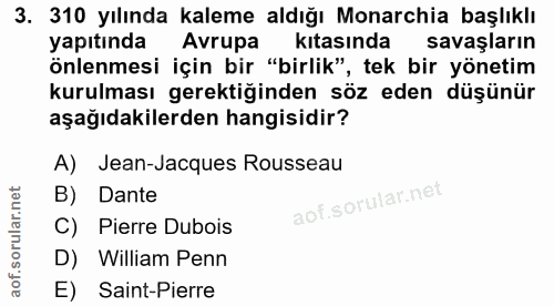 3. soru: 310 yılında kaleme aldığı Monarchia başlıklı yapıtında Avrupa kitasında savaşların önlenmesi için bir "birlik", tek b…