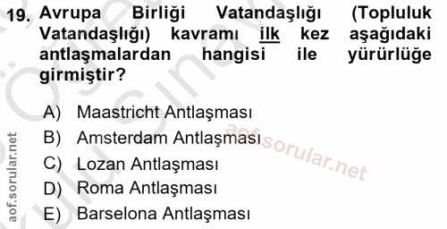 19. soru: Avrupa Birliği Vatandaşlığı (Topluluk Vatandaşlığı) kavramı ilk kez aşağıdaki antlaşmalardan hangisi ile yürürlüğe gi…
