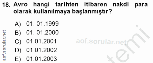 18. soru: Avro hangi tarihten itibaren nakdi para olarak kullanılmaya başlanmıştır? A) 01.01.1999 B) 01. 01.2000 C) 01.01.2001…