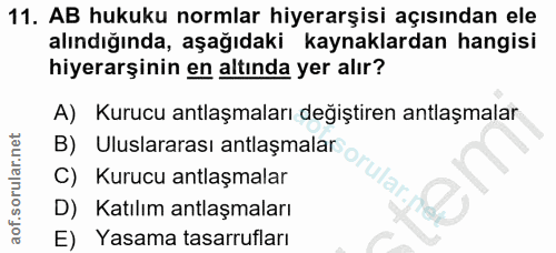 11. soru: AB hukuku normlar hiyerarşisi açısından ele alındığında, aşağıdaki kaynaklardan hangisi hiyerarşinin en altında yer a…