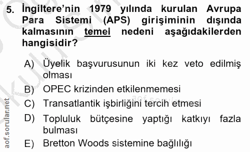 5. soru: İngiltere'nin 1979 yılında kurulan Avrupa Para Sistemi (APS) girişiminin dışında kalmasının temel nedeni aşağıdakiler…