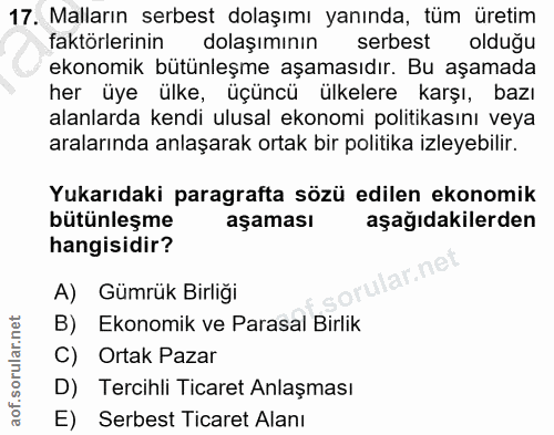 17. soru: Malların serbest dolaşımı yanında, tüm üretim faktörlerinin dolaşımının serbest olduğu ekonomik bütünleşme aşamasıdır…