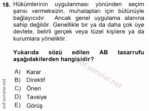 18. soru: Hükümlerinin uygulanması yönünden seçim şansı vermeksizin, muhatapları için bütünüyle bağlayıcıdır. Ancak genel uygul…